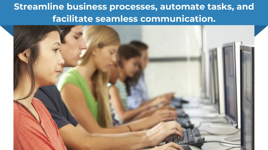 Streamline business processes, automate tasks, and facilitate seamless communication