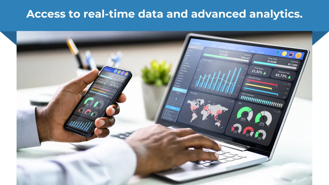 Access to real-time data and advanced analytics.