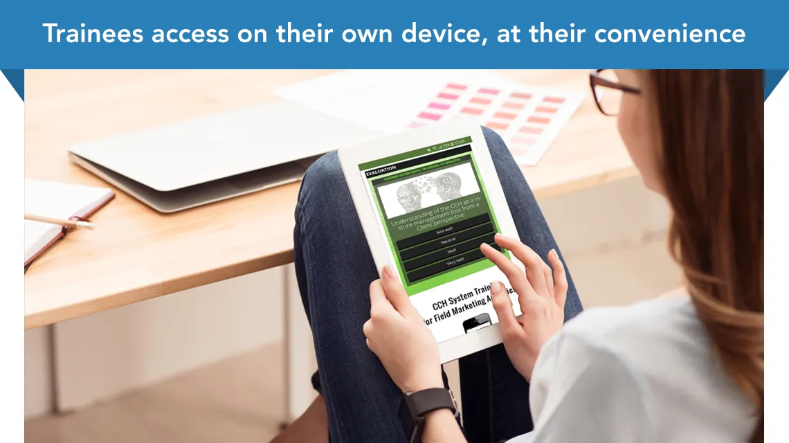 Trainees can access on any device, any where, any time